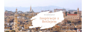 Inspiracje z Betlejem